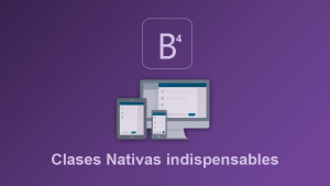 Clases nativas que te harán más productiva(o) en Bootstrap 4 Clases nativas que te harán más productiva(o) en Bootstrap 4