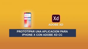 Prototipar una aplicación para iPhone X con Adobe XD CC Prototipar una aplicación para iPhone X con Adobe XD CC