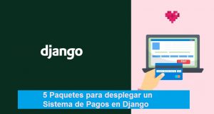 5 Paquetes para desplegar un Sistema de Pagos en Django 5 Paquetes para desplegar un Sistema de Pagos en Django