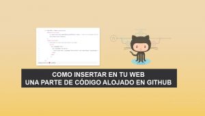 Como insertar en tu Web una parte de código alojado en Github Como insertar en tu Web una parte de código alojado en Github