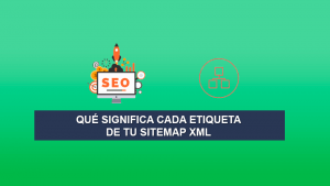 Qué significa cada etiqueta de tu Sitemap XML Qué significa cada etiqueta de tu Sitemap XML