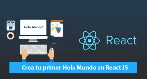 Crea tu primer Hola Mundo en React JS Crea tu primer Hola Mundo en React JS