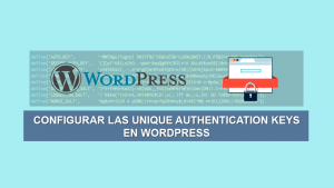 Como configurar las Unique Authentication Keys en WordPress Como configurar las Unique Authentication Keys en WordPress