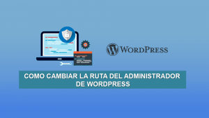 Como cambiar la ruta del Administrador de WordPress Como cambiar la ruta del Administrador de WordPress