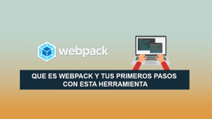 Que es Webpack y tus primeros Pasos con esta Herramienta Que es Webpack y tus primeros Pasos con esta Herramienta