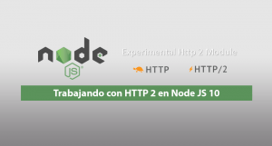 Trabajando con HTTP 2 en Node JS 10 Trabajando con HTTP 2 en Node JS 10