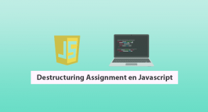 Destructuring Assignment en Javascript Destructuring Assignment en Javascript