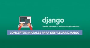 Conceptos Iniciales para desplegar Django Conceptos Iniciales para desplegar Django