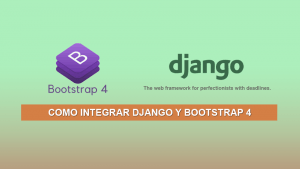 Como integrar Django y Bootstrap 4 Como integrar Django y Bootstrap 4