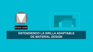 Entendiendo la Grilla Adaptable de Material Design Entendiendo la Grilla Adaptable de Material Design