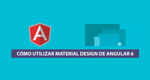 Cómo utilizar Material Design de Angular 6 Cómo utilizar Material Design de Angular 6