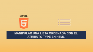 Manipular una Lista Ordenada con el Atributo Type en HTML Manipular una Lista Ordenada con el Atributo Type en HTML