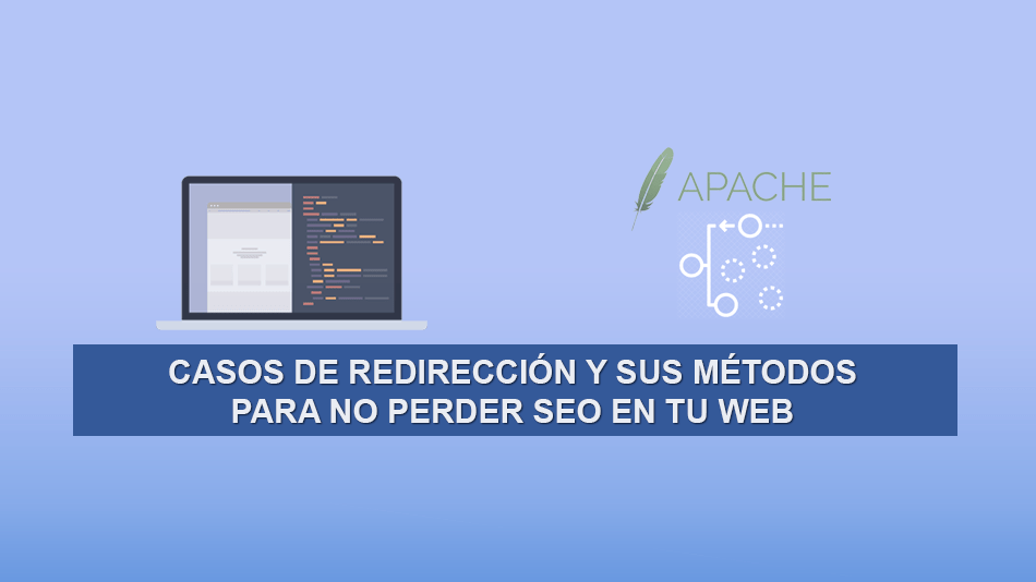 Casos de Redirección y sus Métodos para no perder SEO en tu Web