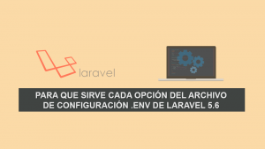 Para que sirve cada Opción del archivo de Configuración .ENV de Laravel 5.6