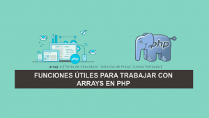 Funciones útiles para trabajar con Arrays en PHP Funciones útiles para trabajar con Arrays en PHP