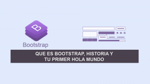 Que es Bootstrap, Historia y tu Primer Hola Mundo Que es Bootstrap, Historia y tu Primer Hola Mundo