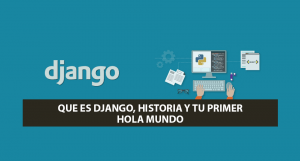 Que es Django, Historia y tu primer Hola Mundo (Corregido: 31-05-2019) Que es Django, Historia y tu primer Hola Mundo (Corregido: 31-05-2019)
