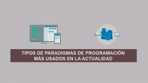 Tipos de Paradigmas de Programación más usados en la Actualidad