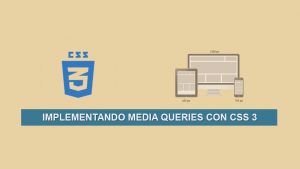 Implementando Media Queries con CSS 3 Implementando Media Queries con CSS 3