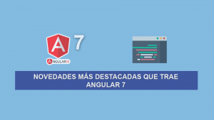 Novedades más destacadas que trae Angular 7 Novedades más destacadas que trae Angular 7