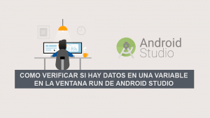 Como verificar si hay Datos en una Variable en la Ventana Run de Android Studio Como verificar si hay Datos en una Variable en la Ventana Run de Android Studio