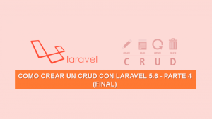 Como crear un CRUD con Laravel 5.6 – Parte 4 (Final) Como crear un CRUD con Laravel 5.6 – Parte 4 (Final)
