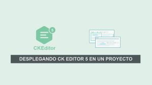 Desplegando CK Editor 5 en un Proyecto Desplegando CK Editor 5 en un Proyecto