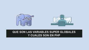 Que son las Variables Super Globales y cuales son en PHP Que son las Variables Super Globales y cuales son en PHP