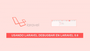 Usando Laravel Debugbar en Laravel 5.6