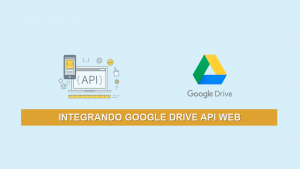 Integrando Google Drive API Web (Actualizado: 29-07-2019) Integrando Google Drive API Web (Actualizado: 29-07-2019)