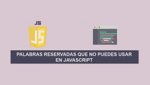 Palabras reservadas que No Puedes usar en Javascript Palabras reservadas que No Puedes usar en Javascript