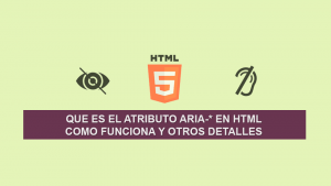 Que es el Atributo Aria-* en HTML, como funciona y otros detalles Que es el Atributo Aria-* en HTML, como funciona y otros detalles