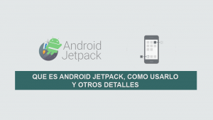 Que es Android Jetpack, Como Usarlo y otros detalles Que es Android Jetpack, Como Usarlo y otros detalles