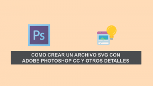 Como crear un Archivo SVG con Adobe Photoshop CC y otros detalles Como crear un Archivo SVG con Adobe Photoshop CC y otros detalles