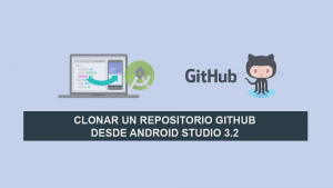 Clonar un repositorio Github desde Android Studio Clonar un repositorio Github desde Android Studio