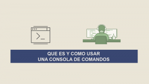 Que es y Como usar una Consola de Comandos Que es y Como usar una Consola de Comandos
