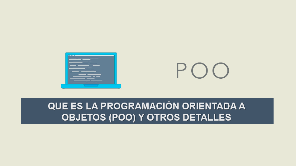 Que es la Programación Orientada a Objetos POO y otros detalles