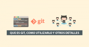 Que es Git, como utilizarlo y otros detalles Que es Git, como utilizarlo y otros detalles