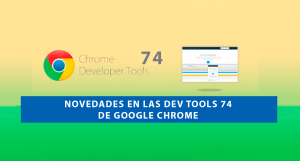 Novedades en las Dev Tools 74 de Google Chrome Novedades en las Dev Tools 74 de Google Chrome