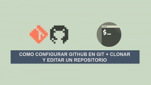 Como configurar GitHub en Git + Clonar y Editar un Repositorio Como configurar GitHub en Git + Clonar y Editar un Repositorio
