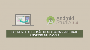 Las Novedades más Destacadas que trae Android Studio 3.4 Las Novedades más Destacadas que trae Android Studio 3.4