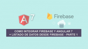 Como Integrar Firebase y Angular 7 + Listado de Datos desde Firebase – Parte 1 Como Integrar Firebase y Angular 7 + Listado de Datos desde Firebase – Parte 1