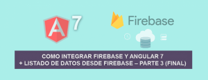 Como Integrar Firebase y Angular 7 + Listado de Datos desde Firebase – Parte 3 (Final) Como Integrar Firebase y Angular 7 + Listado de Datos desde Firebase – Parte 3 (Final)