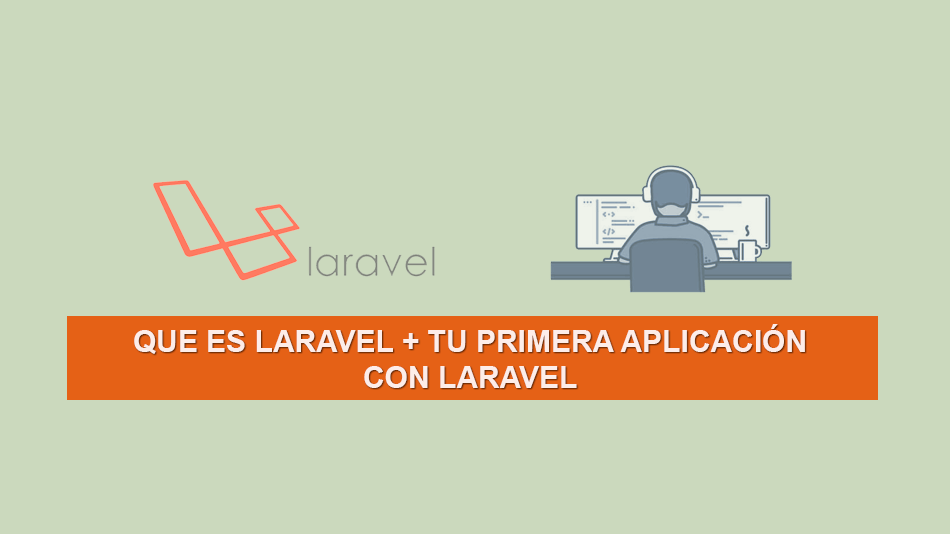 Que es Laravel + Tu Primera Aplicación con Laravel