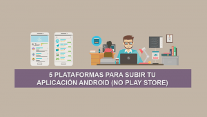 5 Plataformas para subir tu Aplicación Android (No Play Store) 5 Plataformas para subir tu Aplicación Android (No Play Store)
