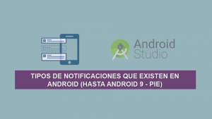 Los Tipos de Notificaciones que existen en Android (Hasta Android 9 – Pie) Los Tipos de Notificaciones que existen en Android (Hasta Android 9 – Pie)