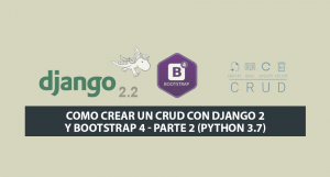 Como crear un CRUD con Django 2 y Bootstrap 4 – Parte 2 (Python 3.7) Como crear un CRUD con Django 2 y Bootstrap 4 – Parte 2 (Python 3.7)