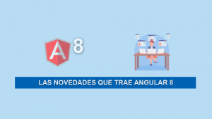 Las Novedades que trae Angular 8 Las Novedades que trae Angular 8