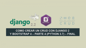 Como crear un CRUD con Django 2 y Bootstrap 4 – Parte 4 (Python 3.7) – Final Como crear un CRUD con Django 2 y Bootstrap 4 – Parte 4 (Python 3.7) – Final