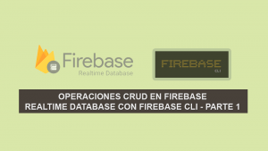 Operaciones CRUD en Firebase Realtime Database con Firebase CLI 7.0 – Parte 1 Operaciones CRUD en Firebase Realtime Database con Firebase CLI 7.0 – Parte 1